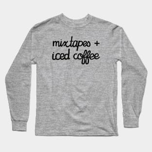 Mixtapes and Iced Coffee Long Sleeve T-Shirt